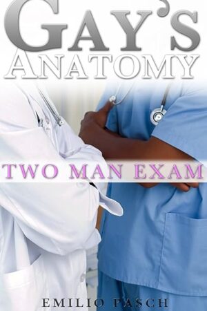 Gay's Anatomy: Two Man Exam (Medical Fetish, First Time, Menage)