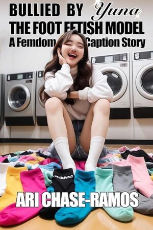 Bullied by Yuna the Foot Fetish Model (Worship Yuna, Parts 1-5): An Asian Femdom Caption Story