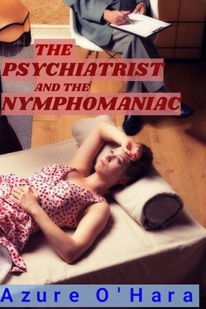 The Psychiatrist and the Nymphomaniac (Dental & Medical Fetish Book 8)