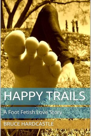 Happy Trails: A Foot Fetish Love Story (Foot Fetish Love Stories)