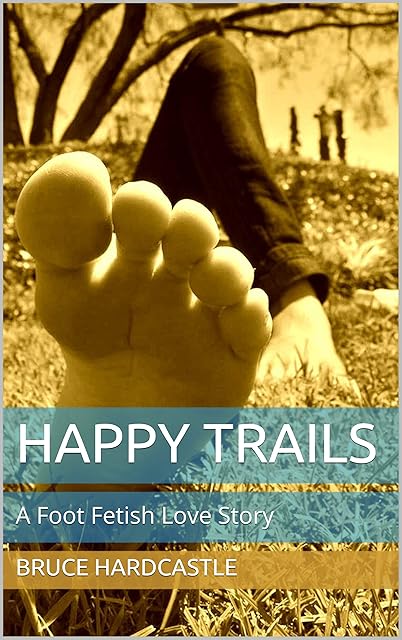 Happy Trails: A Foot Fetish Love Story (Foot Fetish Love Stories)