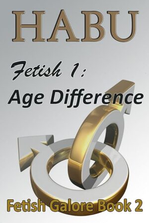 Fetish 1: Age Difference: A Gay Fetish Short (Gay Sex Fetish Shorts Book 2)