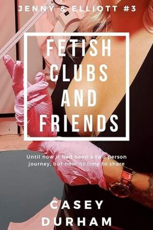 Fetish Clubs and Friends (Jenny & Elliott Book 3)