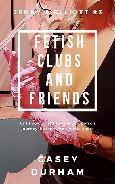 Fetish Clubs and Friends (Jenny & Elliott Book 3)