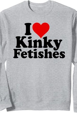I LOVE HEART KINKY FETISHES Sweatshirt