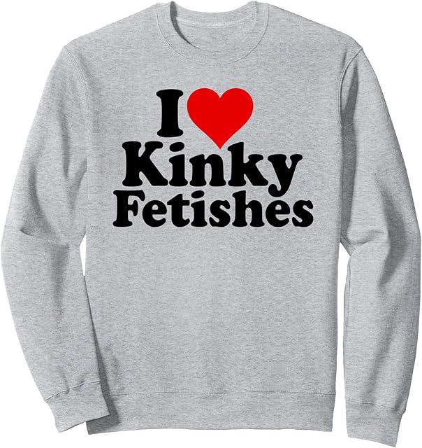 I LOVE HEART KINKY FETISHES Sweatshirt