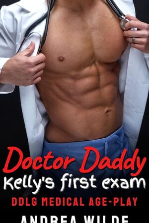 Doctor Daddy - Kelly's First Exam: DDlg Medical Age-Play (Sexy Doctor Daddies Give Medical Exams)