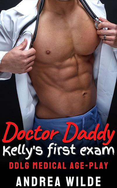 Doctor Daddy - Kelly's First Exam: DDlg Medical Age-Play (Sexy Doctor Daddies Give Medical Exams)