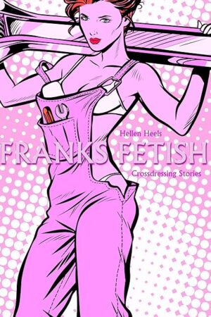 Crossdressing Stories: Franks Fetish (Crossdresser Stories Book 63)