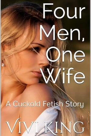 Four Men, One Wife: A Cuckold Fetish Story