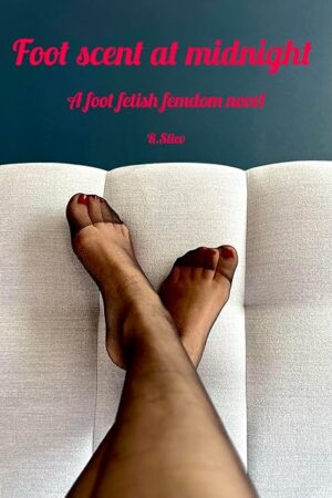 Foot scent at midnight: A foot fetish femdom novel