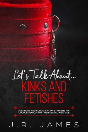 Let's Talk About... Kinks and Fetishes: Questions and Conversation Starters for Couples Exploring Their Sexual Wild Side (Beyond the Sheets Book 3)