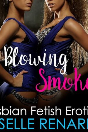 Blowing Smoke: Lesbian Fetish Erotica