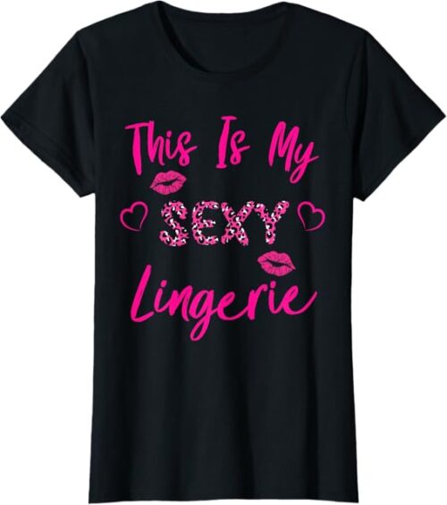Womens This Is My Sexy Lingerie Outfit Fun Women's Underwear T-Shirt